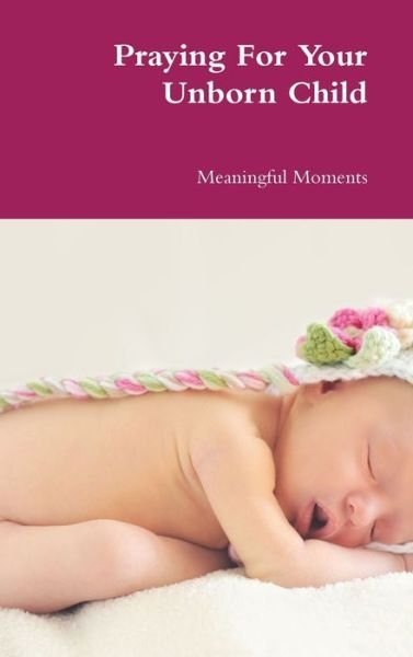 Cover for Meaningful Moments · Praying For Your Unborn Child (Gebundenes Buch) (2018)