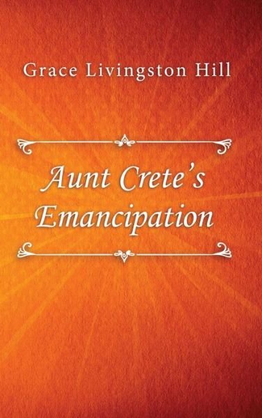 Cover for Grace Livingston Hill · Aunt Crete's Emancipation (Inbunden Bok) (2019)