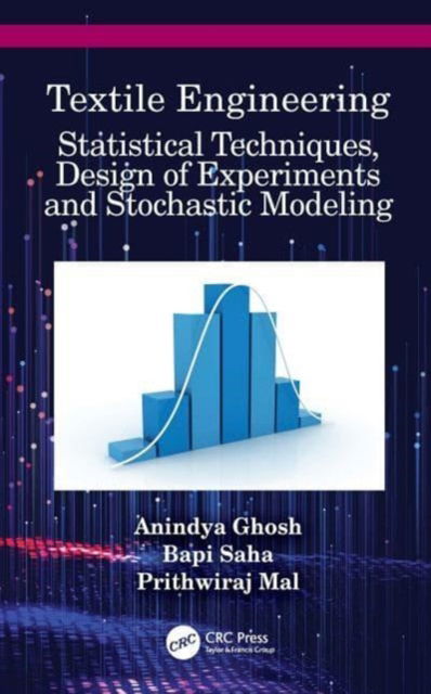 Cover for Ghosh, Anindya (Government College of Engineering and Textile Technology, India) · Textile Engineering: Statistical Techniques, Design of Experiments and Stochastic Modeling (Paperback Book) (2024)