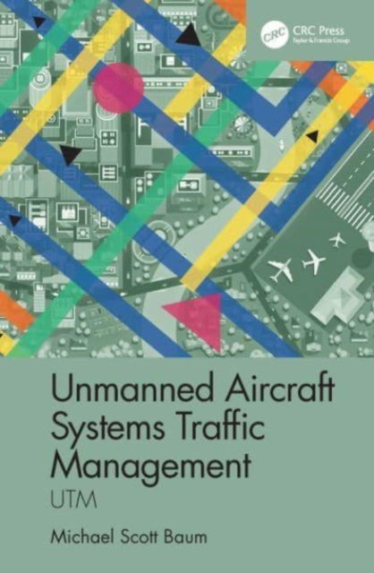 Cover for Baum, Michael Scott (Aviators Code Initiative, USA) · Unmanned Aircraft Systems Traffic Management: UTM (Paperback Book) (2024)