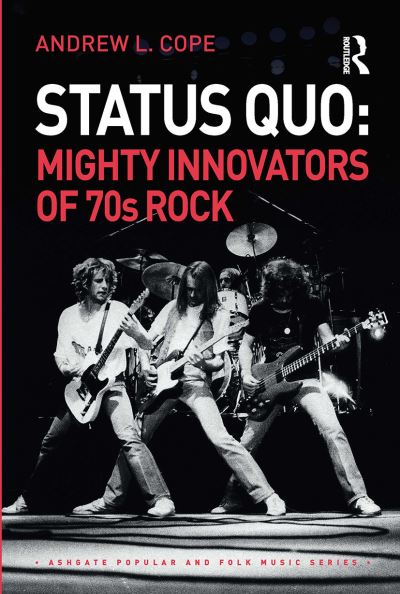 Status Quo: Mighty Innovators of 70s Rock - Ashgate Popular and Folk Music Series - Andrew Cope - Books - Taylor & Francis Ltd - 9780367660765 - September 30, 2020