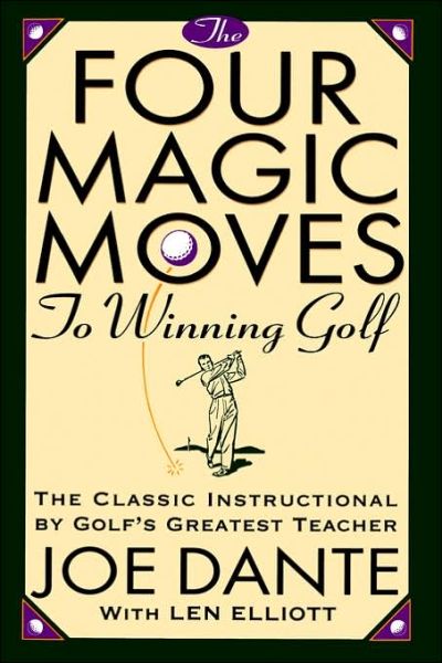 The Four Magic Moves to Winning Golf: The Classic Instructional by Golf's Greatest Teacher - Joe Dante - Kirjat - Bantam Doubleday Dell Publishing Group I - 9780385477765 - maanantai 15. toukokuuta 1995