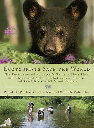 Cover for Pamela K Brodowsky · Ecotourists Save The World: The Environmental Volunteer's Guide to More Than 300 International Adventures to Conserve, Preserve and... (Paperback Book) (2010)