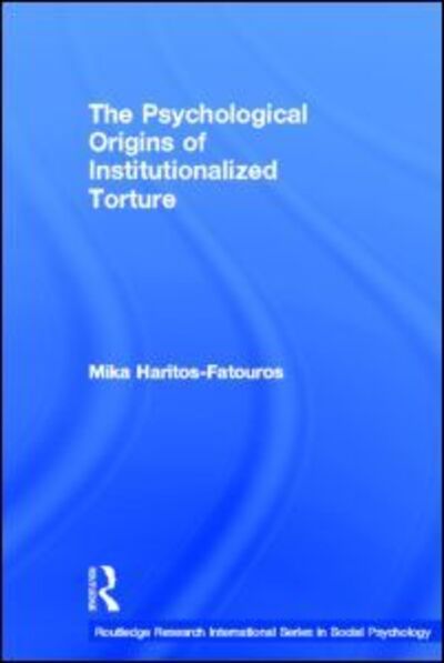 Cover for Mika Haritos-Fatouros · The Psychological Origins of Institutionalized Torture - Routledge Research International Series in Social Psychology (Innbunden bok) (2002)