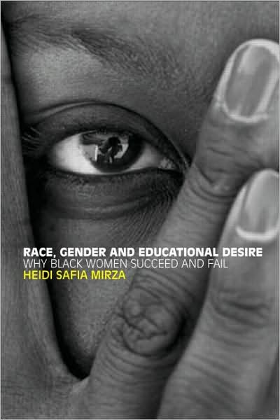 Cover for Mirza, Heidi Safia (Middlesex University, UK) · Race, Gender and Educational Desire: Why black women succeed and fail (Paperback Book) (2008)