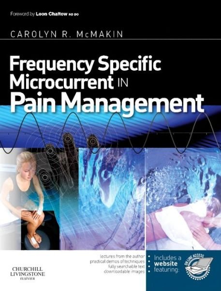 Frequency Specific Microcurrent in Pain Management - McMakin, Carolyn (Clinical Director Fibromyalgia and Myofascial Pain Clinic of Portland, President Frequency Specific Seminars, USA) - Libros - Elsevier Health Sciences - 9780443069765 - 3 de diciembre de 2010