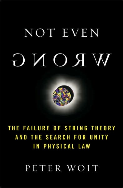 Not Even Wrong: the Failure of String Theory and the Search for Unity in Physical Law - Peter Woit - Livros - Basic Books - 9780465092765 - 4 de setembro de 2007