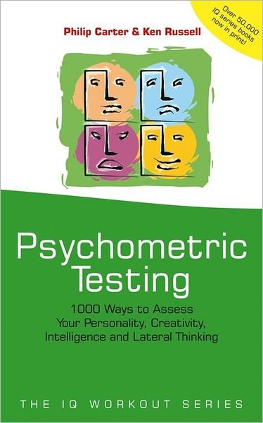 Cover for Philip Carter · Psychometric Testing: 1000 Ways to Assess Your Personality, Creativity, Intelligence and Lateral Thinking - The IQ Workout Series (Paperback Bog) (2001)