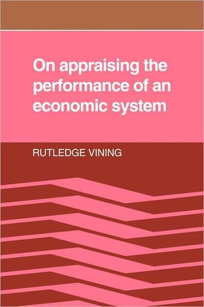 Cover for Rutledge Vining · On Appraising the Performance of an Economic System: What an Economic System is, and the Norms Implied in Observers' Adverse Reactions to the Outcome of its Working (Paperback Bog) (2008)