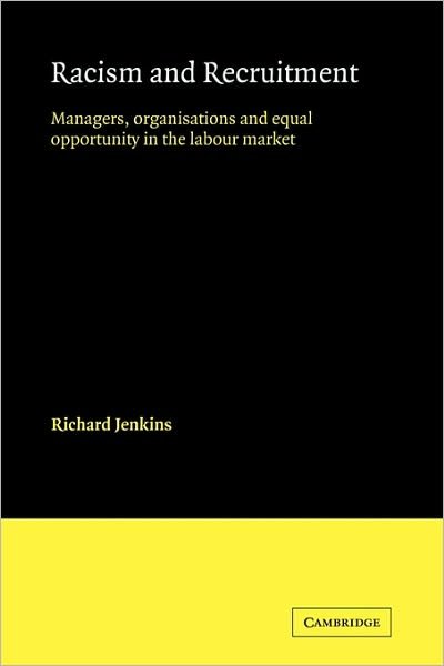 Racism and Recruitment: Managers, Organisations and Equal Opportunity in the Labour Market - Comparative Ethnic and Race Relations - Richard Jenkins - Livres - Cambridge University Press - 9780521125765 - 14 janvier 2010