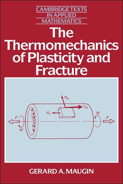 Cover for Maugin, Gerard A. (Universite de Paris VI (Pierre et Marie Curie)) · The Thermomechanics of Plasticity and Fracture - Cambridge Texts in Applied Mathematics (Hardcover Book) (1992)