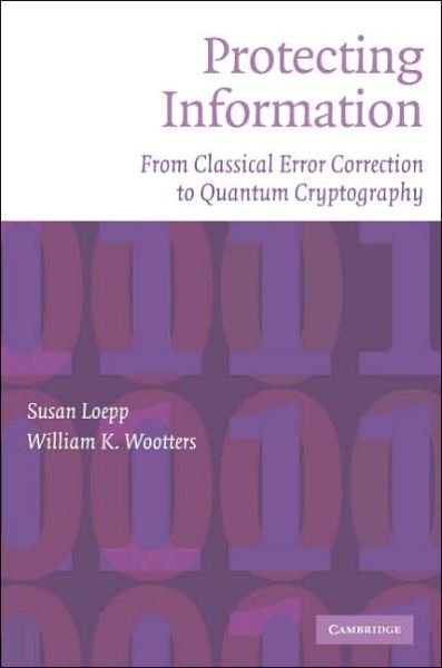 Cover for Loepp, Susan (Williams College, Massachusetts) · Protecting Information: From Classical Error Correction to Quantum Cryptography (Taschenbuch) (2006)