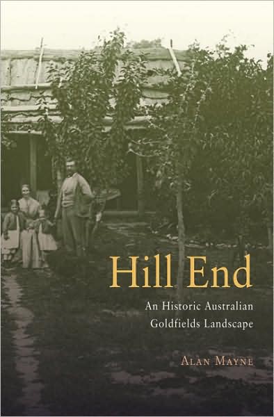 Cover for Alan Mayne · Hill End: An Historic Australian Goldfields Landscape (Paperback Book) (2003)