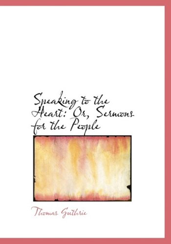 Speaking to the Heart: Or, Sermons for the People - Thomas Guthrie - Bücher - BiblioLife - 9780554655765 - 20. August 2008