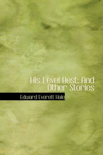 Cover for Edward Everett Hale · His Level Best: and Other Stories (Hardcover Book) (2008)