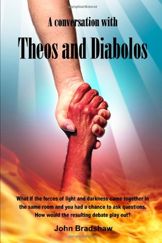 A Conversation with Theos and Diabolos - John Bradshaw - Kirjat - lulu.com - 9780557667765 - sunnuntai 14. marraskuuta 2010