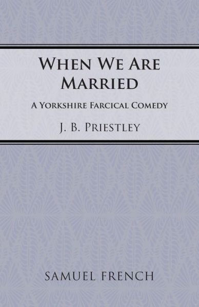 When We are Married - Acting Edition S. - J. B. Priestley - Libros - Samuel French Ltd - 9780573014765 - 31 de diciembre de 1938