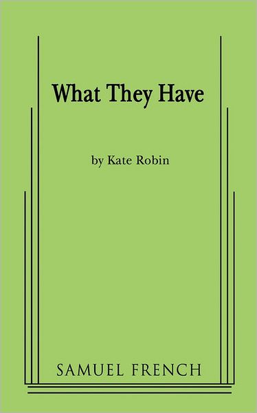 Cover for Kate Robin · What They Have (Paperback Book) [Samuel French a edition] (2009)
