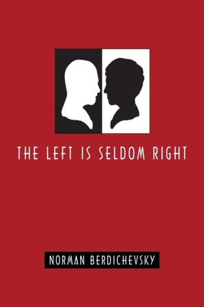 Cover for Norman Berdichevsky · The Left is Seldom Right (Paperback Bog) [First edition] (2011)