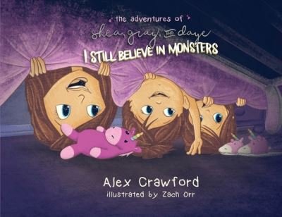 Cover for Alex Crawford · The Adventures of Shea, Gray and Daye I Still Believe in Monsters (Pocketbok) (2020)