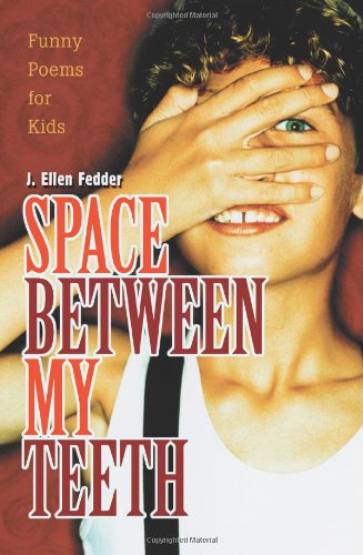 Cover for J. Fedder · Space Between My Teeth: Funny Poems for Kids (Paperback Book) (2005)