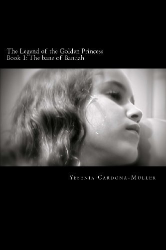 Cover for Yesenia Cardona-muller · The Legend of the Golden Princess: the Bane of Bandah (Paperback Bog) [First edition] (2013)
