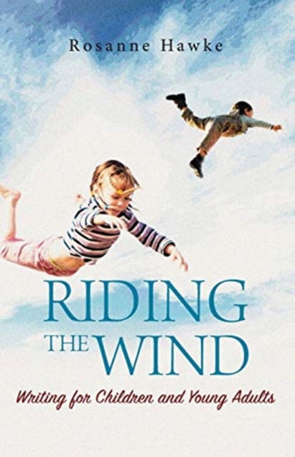 Cover for Rosanne Hawke · Riding the Wind : Writing for Children and Young Adults (Paperback Book) (2019)