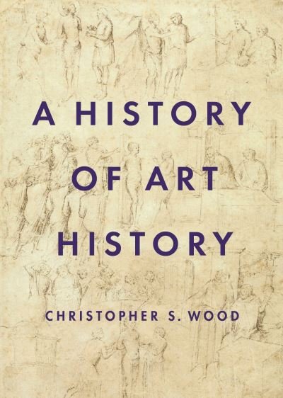 Cover for Christopher S. Wood · A History of Art History (Paperback Book) (2021)