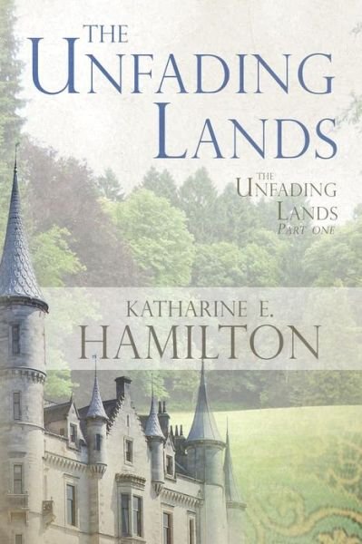 Cover for Katharine E Hamilton · The Unfading Lands (Paperback Book) (2015)