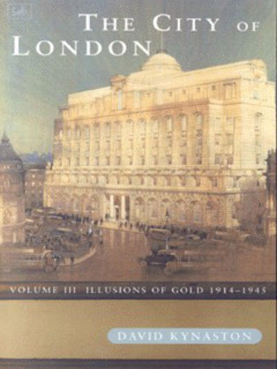 Cover for David Kynaston · The City Of London Volume 3: Illusions of Gold 1914 - 1945 (Taschenbuch) (2000)