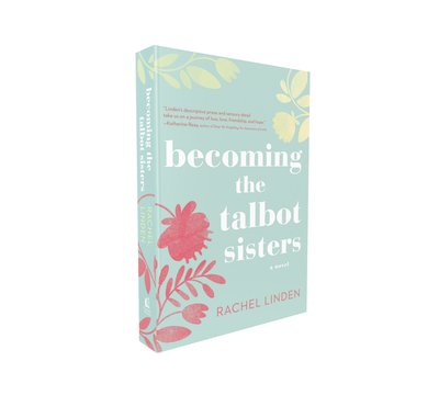 Cover for Rachel Linden · Becoming the Talbot Sisters: A Novel of Two Sisters and the Courage that Unites Them (Paperback Book) (2018)