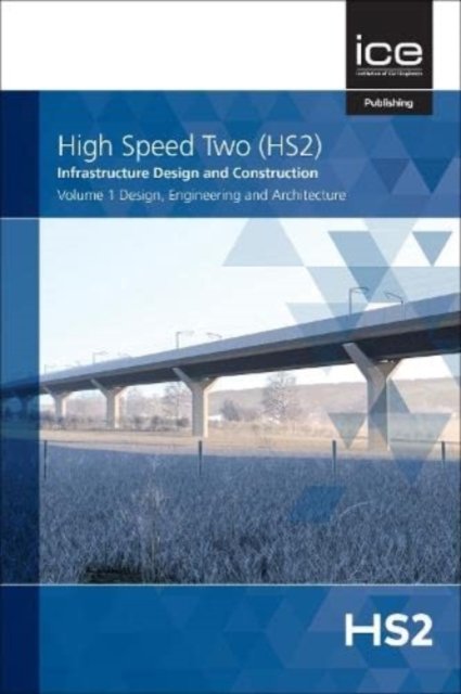 Cover for Design, Engineering and Architecture, Volume 1 - High Speed Two (HS2): Infrastructure Design and Construction (Hardcover Book) (2021)