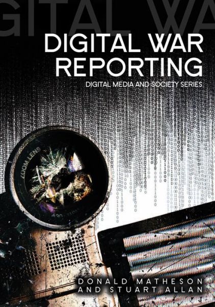 Cover for Matheson, Donald (University of Canterbury, New Zealand) · Digital War Reporting - Digital Media and Society (Paperback Book) (2009)