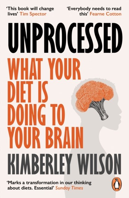 Unprocessed: What Your Diet Is Doing to Your Brain - Kimberley Wilson - Boeken - Ebury Publishing - 9780753559765 - 11 januari 2024