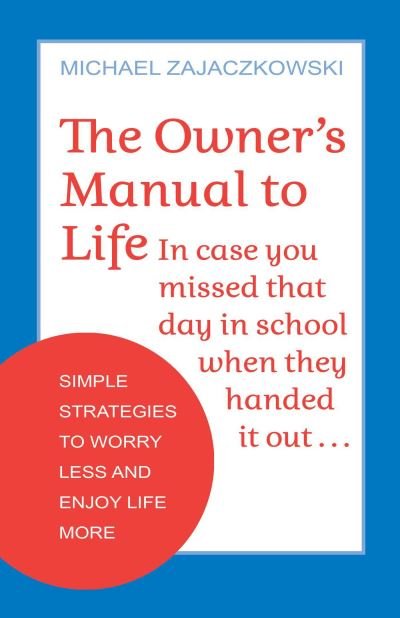 Cover for Michael Zajaczkowski · The Owner's Manual to Life: Simple Strategies to Worry Less and Enjoy Life More (Paperback Book) (2023)