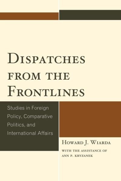 Cover for Wiarda, Howard J., University of Georgia (la · Dispatches from the Frontlines: Studies in Foreign Policy, Comparative Politics, and International Affairs (Taschenbuch) (2014)