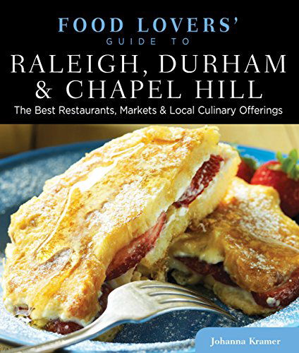 Cover for Johanna Kramer · Food Lovers' Guide to (R) Raleigh, Durham &amp; Chapel Hill: The Best Restaurants, Markets &amp; Local Culinary Offerings - Food Lovers' Series (Paperback Book) [First edition] (2012)