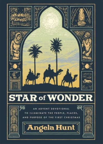 Cover for Angela Hunt · Star of Wonder – An Advent Devotional to Illuminate the People, Places, and Purpose of the First Christmas (Hardcover Book) (2023)