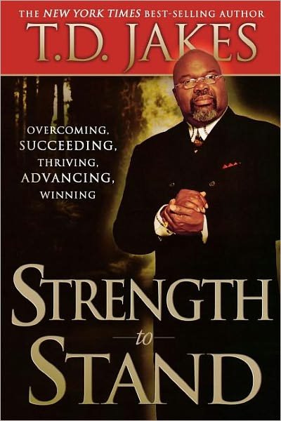 Cover for T. D. Jakes · Strength to Stand: Overcoming, Succeeding, Thriving, Advancing, Winning (Paperback Book) (2011)
