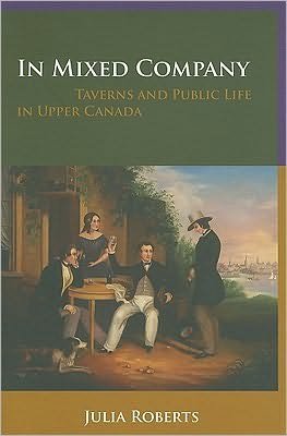 Cover for Julia Roberts · In Mixed Company: Taverns and Public Life in Upper Canada (Pocketbok) (2009)