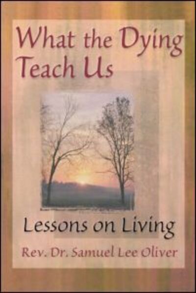 Cover for Samuel L Oliver · What the Dying Teach Us: Lessons on Living (Paperback Book) (1998)