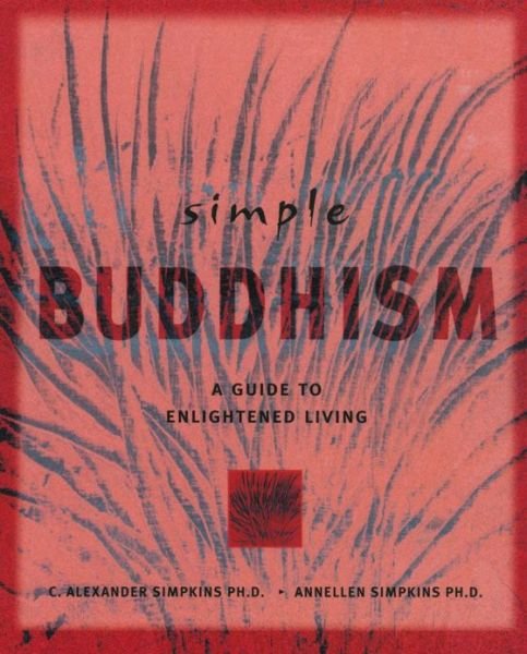 Simple Buddhism: A Guide to Enlightened Living - Simpkins, C. Alexander, PhD - Livros - Tuttle Publishing - 9780804831765 - 1 de setembro de 2000
