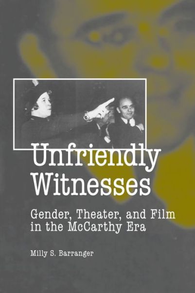 Cover for Barranger, Milly S., Ph.d · Unfriendly Witnesses: Gender, Theater, and Film in the McCarthy Era (Paperback Book) (2008)