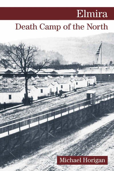 Cover for Michael Horigan · Elmira: Death Camp of the North (Paperback Book) (2005)