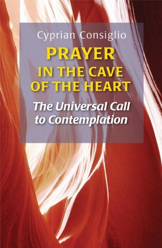 Cover for Cyprian Consiglio · Prayer in the Cave of the Heart: The Universal Call to Contemplation (Paperback Book) [First edition] (2010)