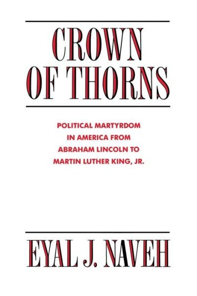 Cover for Eyal J. Naveh · Crown of Thorns: Political Martyrdom in America From Abraham Lincoln to Martin Luther King, Jr. (Paperback Bog) (1992)