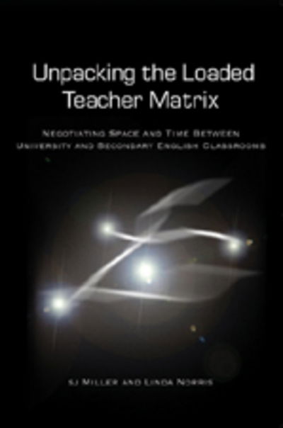 Unpacking the Loaded Teacher Matrix: Negotiating Space and Time Between University and Secondary English Classrooms - Counterpoints - S. J. Miller - Books - Peter Lang Publishing Inc - 9780820486765 - February 9, 2007