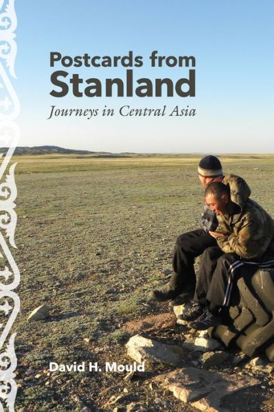 Cover for David H. Mould · Postcards from Stanland: Journeys in Central Asia (Hardcover Book) (2016)