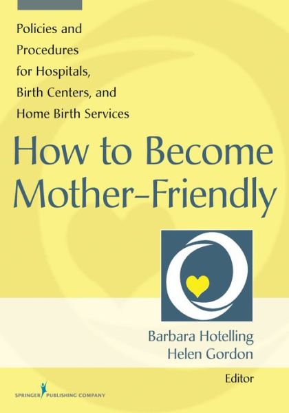 Cover for Barbara a Hotelling · How to Become Mother-Friendly: Policies &amp; Procedures for Hospitals, Birth Centers, and Home Birth Services (Paperback Book) (2014)