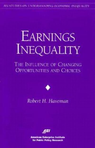 Cover for Robert H. Haveman · Earnings Inequality: the Influence of Changing Opportunities and Choices - Aei Studies on Understanding Economic Inequality (Paperback Book) (1996)